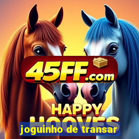 joguinho de transar
